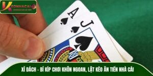 Xì Dách – Bí Kíp Chơi Khôn Ngoan, Lật Kèo Ăn Tiền Nhà Cái