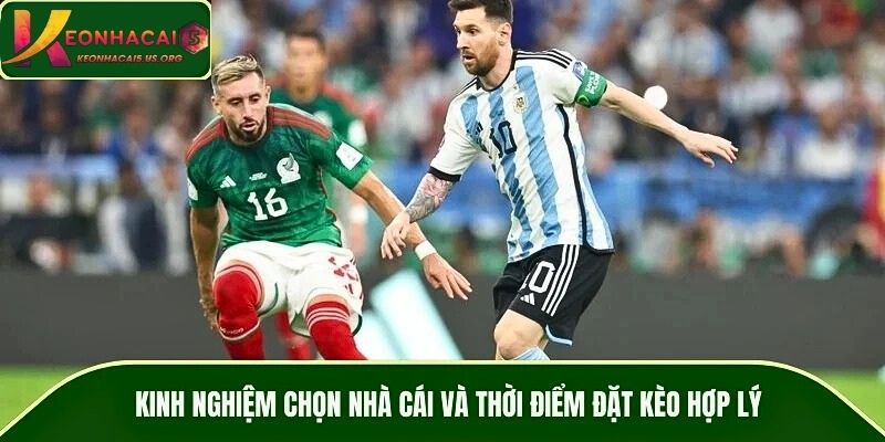 Kinh nghiệm chọn nhà cái và thời điểm đặt kèo hợp lý
