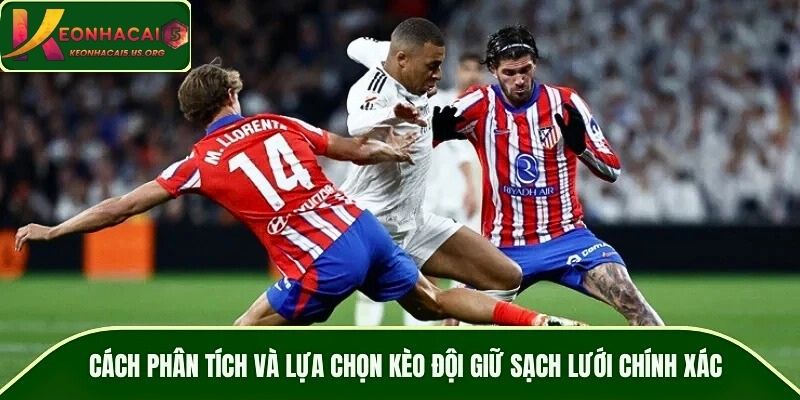 Cách phân tích và lựa chọn kèo đội giữ sạch lưới chính xác