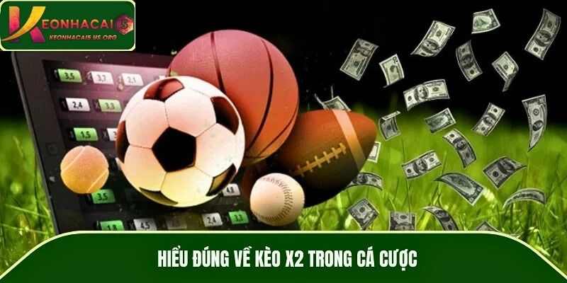Hiểu đúng về kèo X2 trong cá cược