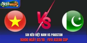 Soi Kèo Việt Nam Vs Pakistan 16h00 02/10/2026 - Lượt 3 - Bảng B: FIFA ASEAN Cup